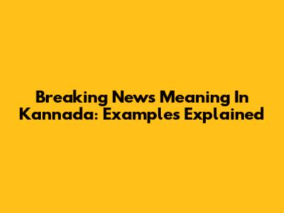 Breaking News Meaning In Kannada: Examples Explained