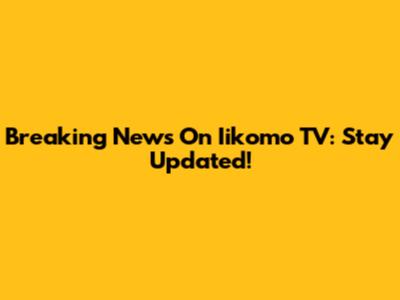 Breaking News On Iikomo TV: Stay Updated!
