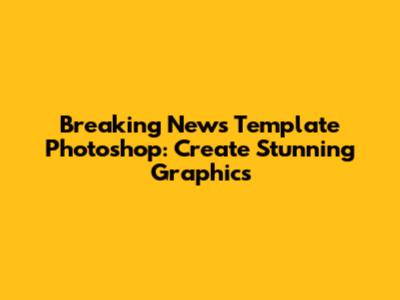 Breaking News Template Photoshop: Create Stunning Graphics
