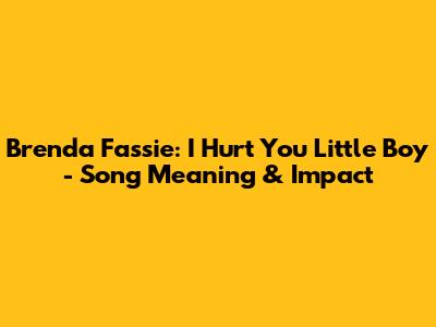 Brenda Fassie: I Hurt You Little Boy - Song Meaning & Impact