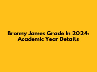 Bronny James' Grade In 2024: Academic Year Details