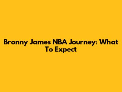 Bronny James' NBA Journey: What To Expect