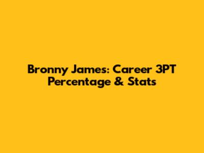 Bronny James: Career 3PT Percentage & Stats