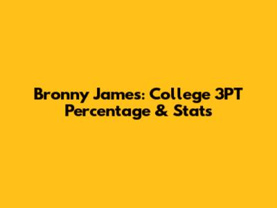Bronny James: College 3PT Percentage & Stats