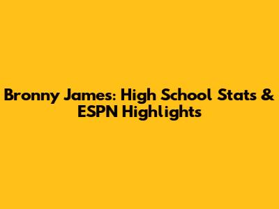 Bronny James: High School Stats & ESPN Highlights