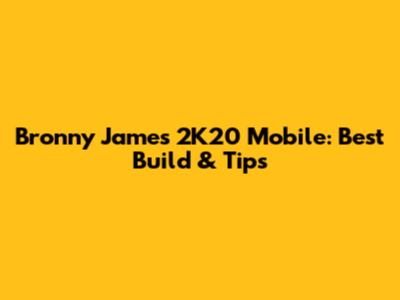 Bronny James 2K20 Mobile: Best Build & Tips