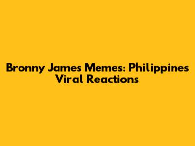 Bronny James Memes: Philippine's Viral Reactions