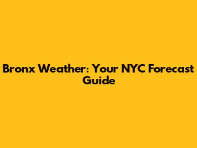 Bronx Weather: Your NYC Forecast Guide