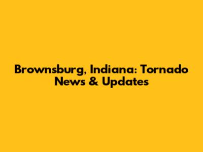 Brownsburg, Indiana: Tornado News & Updates