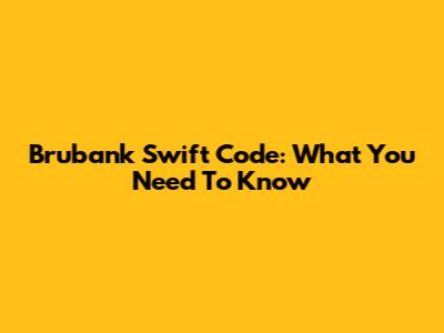 Brubank Swift Code: What You Need To Know
