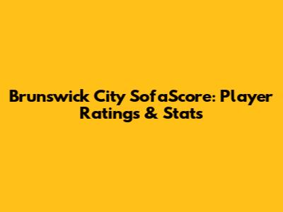 Brunswick City SofaScore: Player Ratings & Stats