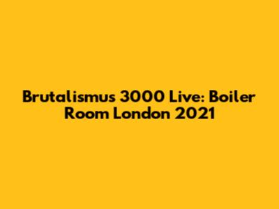 Brutalismus 3000 Live: Boiler Room London 2021