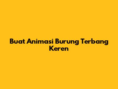 Buat Animasi Burung Terbang Keren