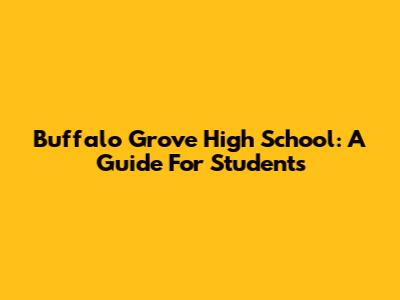 Buffalo Grove High School: A Guide For Students