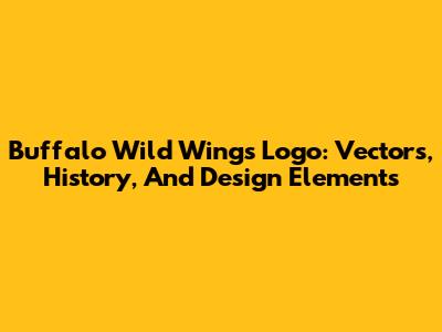 Buffalo Wild Wings Logo: Vectors, History, And Design Elements