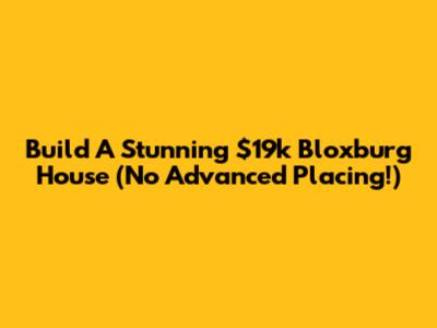 Build A Stunning $19k Bloxburg House (No Advanced Placing!)