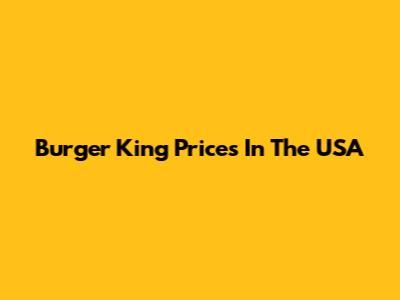 Burger King Prices In The USA