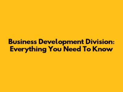 Business Development Division: Everything You Need To Know
