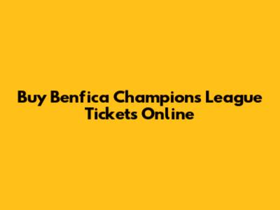 Buy Benfica Champions League Tickets Online