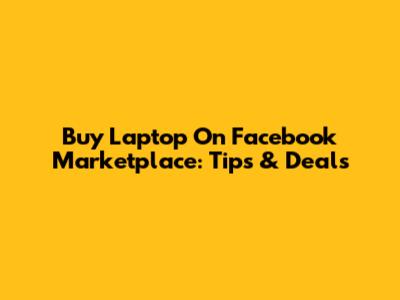 Buy Laptop On Facebook Marketplace: Tips & Deals