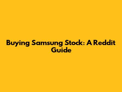 Buying Samsung Stock: A Reddit Guide
