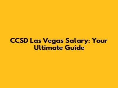 CCSD Las Vegas Salary: Your Ultimate Guide