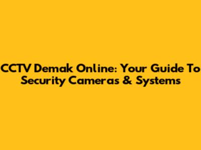 CCTV Demak Online: Your Guide To Security Cameras & Systems