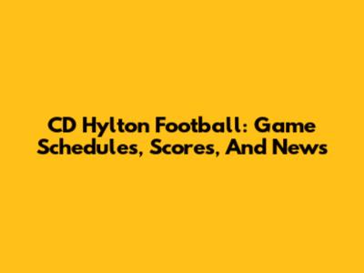 CD Hylton Football: Game Schedules, Scores, And News