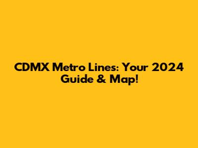 CDMX Metro Lines: Your 2024 Guide & Map!