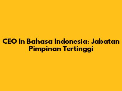 CEO In Bahasa Indonesia: Jabatan Pimpinan Tertinggi