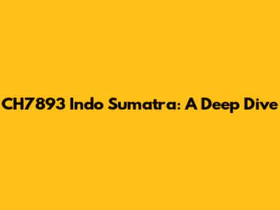 CH7893 Indo Sumatra: A Deep Dive