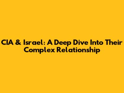CIA & Israel: A Deep Dive Into Their Complex Relationship