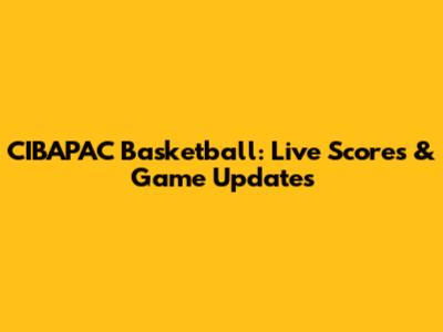 CIBAPAC Basketball: Live Scores & Game Updates
