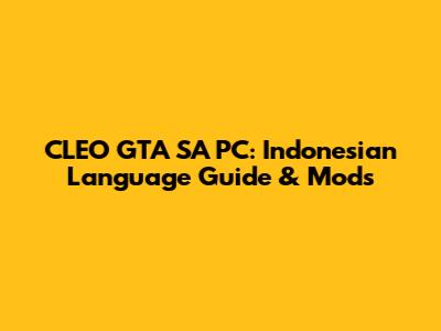 CLEO GTA SA PC: Indonesian Language Guide & Mods