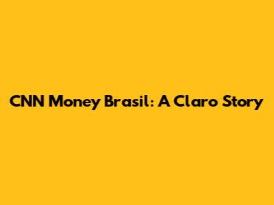 CNN Money Brasil: A Claro Story