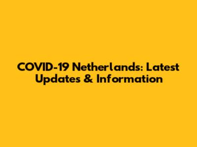 COVID-19 Netherlands: Latest Updates & Information
