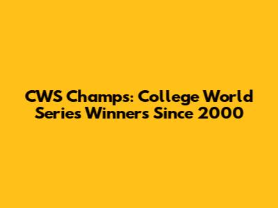 CWS Champs: College World Series Winners Since 2000