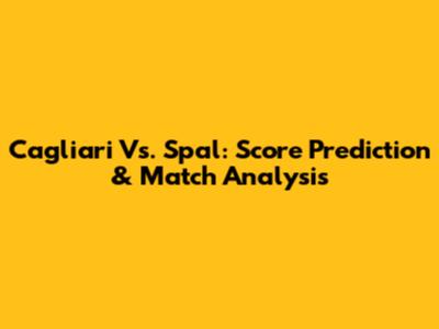 Cagliari Vs. Spal: Score Prediction & Match Analysis