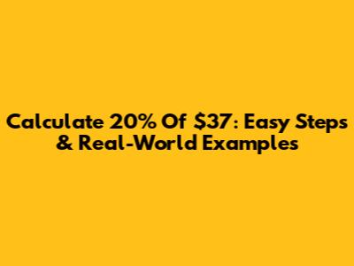 Calculate 20% Of $37: Easy Steps & Real-World Examples
