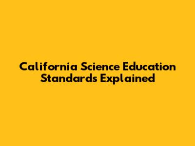 California Science Education Standards Explained