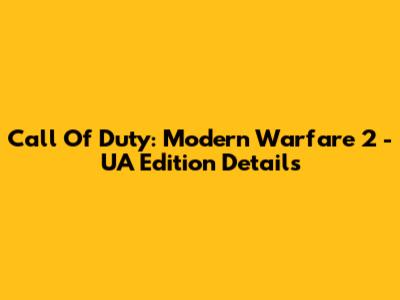 Call Of Duty: Modern Warfare 2 - UA Edition Details
