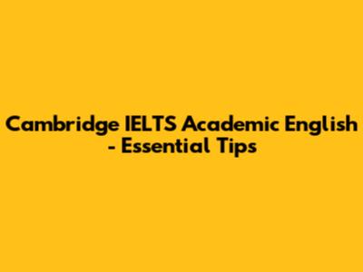 Cambridge IELTS Academic English - Essential Tips