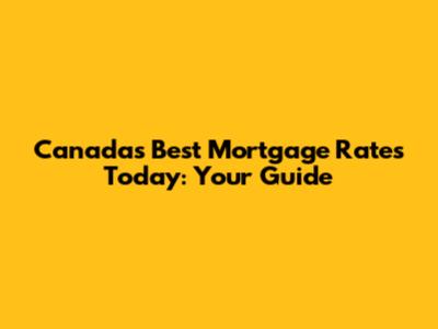 Canada's Best Mortgage Rates Today: Your Guide