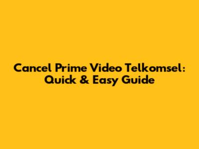 Cancel Prime Video Telkomsel: Quick & Easy Guide