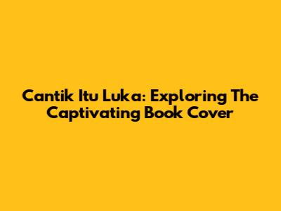 Cantik Itu Luka: Exploring The Captivating Book Cover