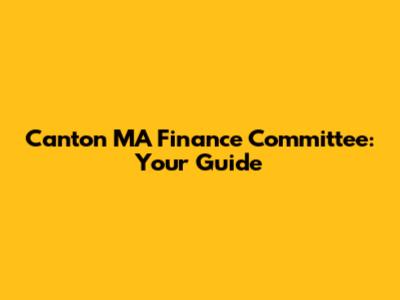 Canton MA Finance Committee: Your Guide