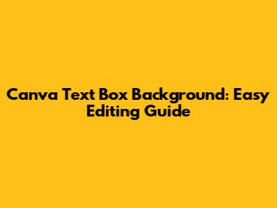 Canva Text Box Background: Easy Editing Guide