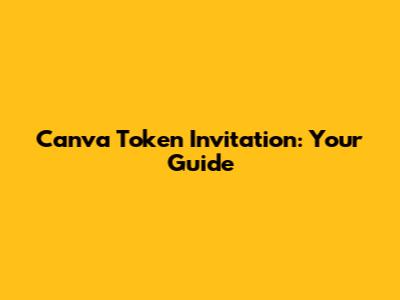 Canva Token Invitation: Your Guide