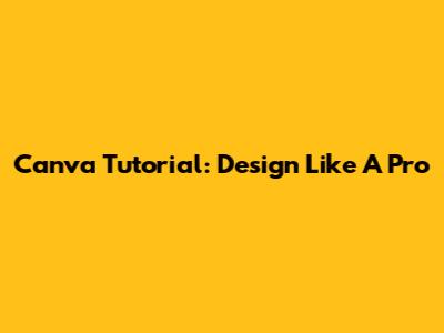 Canva Tutorial: Design Like A Pro