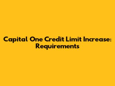 Capital One Credit Limit Increase: Requirements